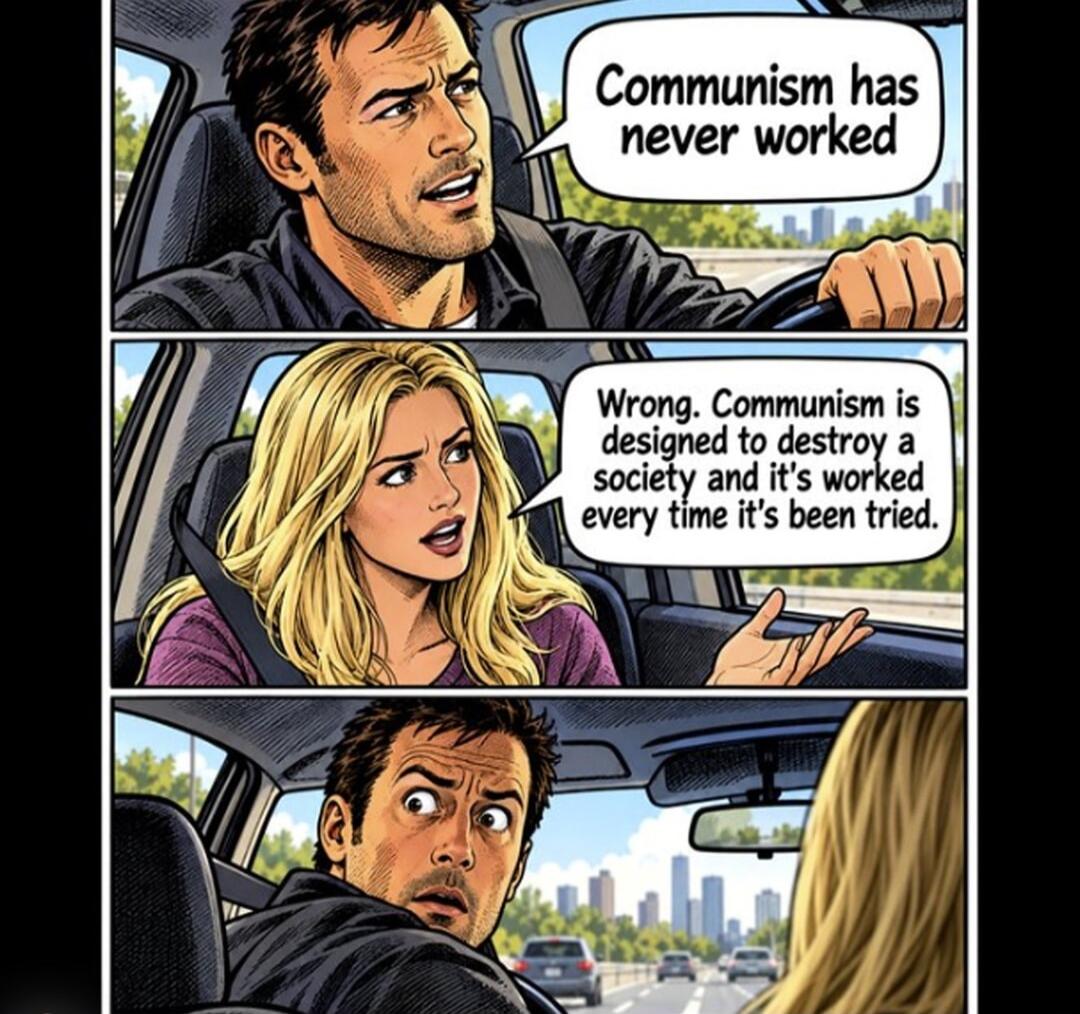 Communism has never worked. Wrong. Communism is designed to destroy a society and it's worked every time it's been tried.