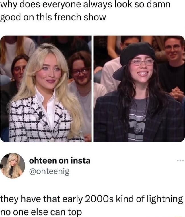 why does everyone always I0ok so damn good on this french show 4 ohteen on insta ohteenig they have that early 2000s kind of lightning no one else can top