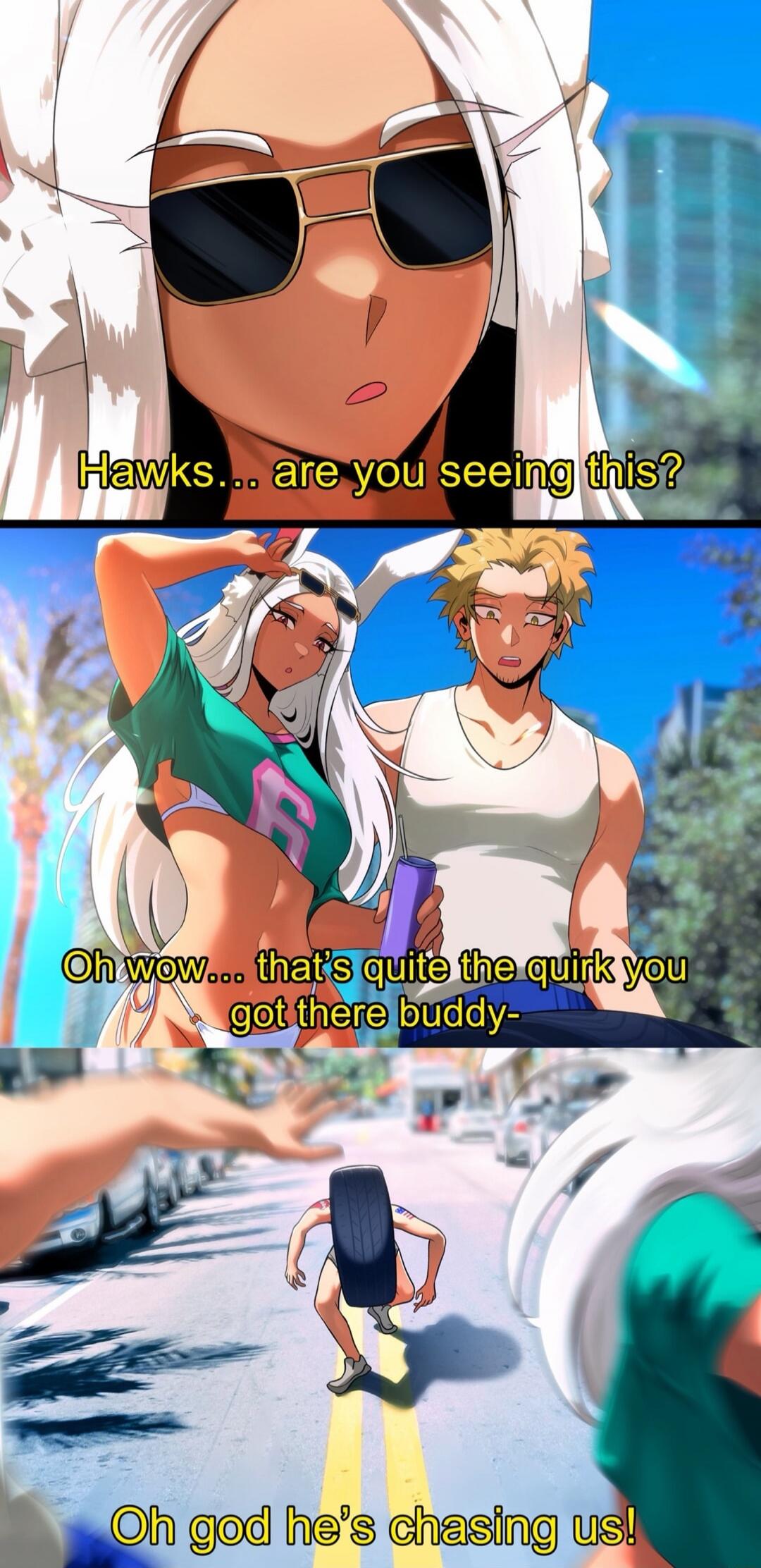 Hawks... are you seeing this? Oh wow... that's quite the quirk you got there buddy- Oh god he's chasing us!
