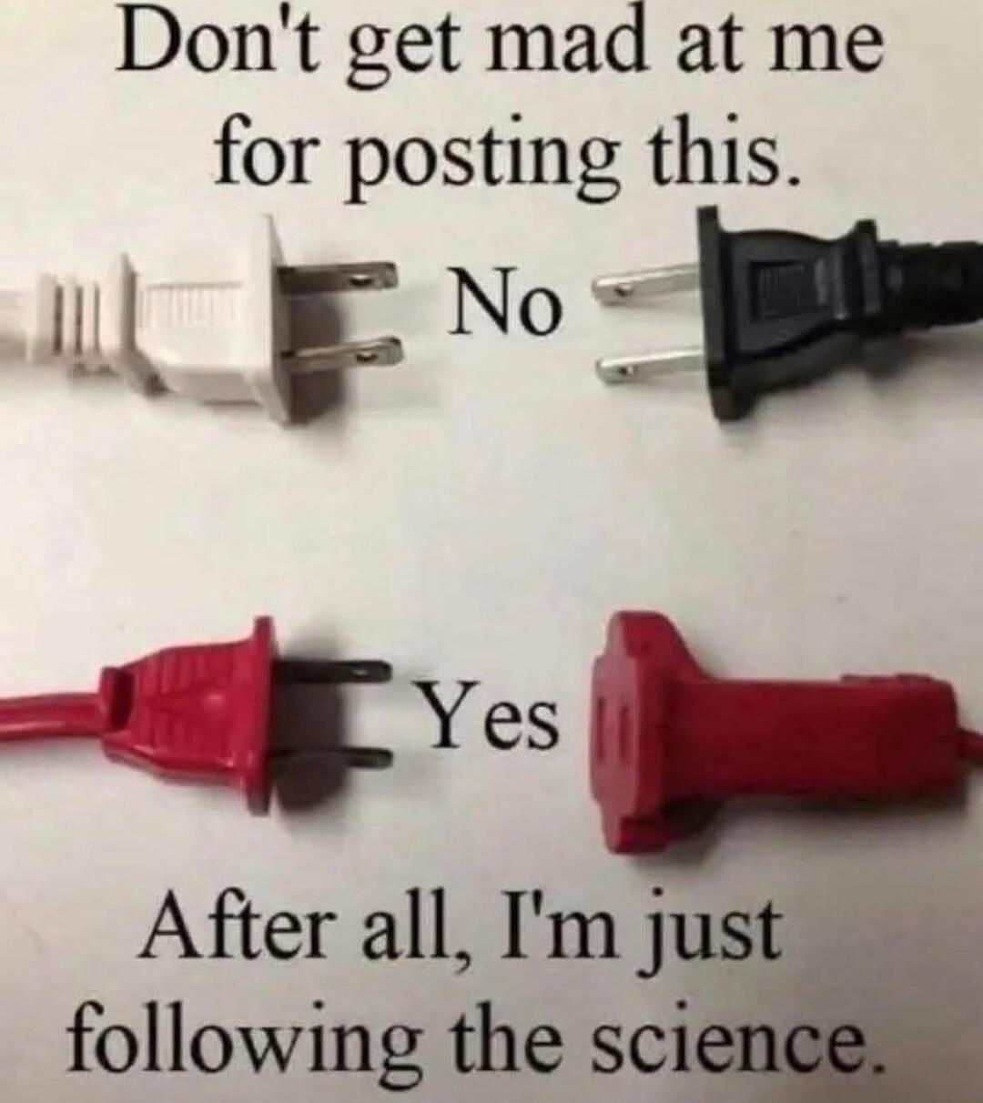 Don't get mad at me for posting this. No Yes After all, I'm just following the science.