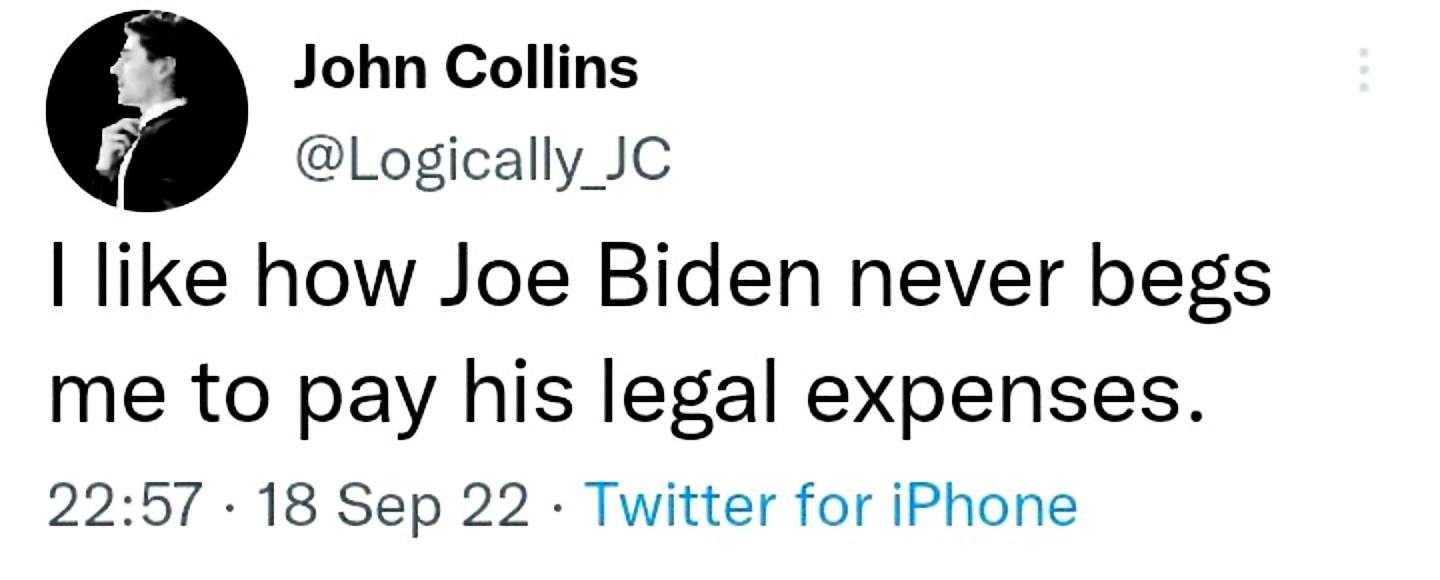 John Collins Logically_JC like how Joe Biden never begs me to pay his legal expenses 2257 18 Sep 22 Twitter for iPhone