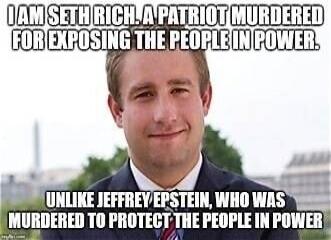 I AM SETH RICH, A PATRIOT MURDERED FOR EXPOSING THE PEOPLE IN POWER. UNLIKE JEFFREY EPSTEIN, WHO WAS MURDERED TO PROTECT THE PEOPLE IN POWER