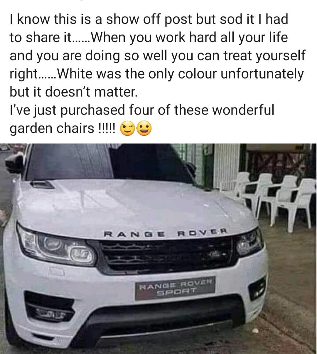 know this is a show off post but sod it had to share itWhen you work hard all your life and you are doing so well you can treat yourself rightWhite was the only colour unfortunately but it doesnt matter Ive just purchased four of these wonderful garden chairs l