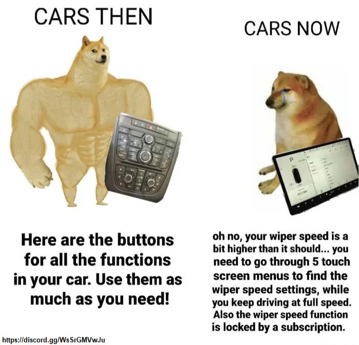 CARS THEN Here are the buttons for all the functions in your car Use them as much as you need hitpslidiscord gpWsSIGMVwJu CARS NOW ohno your wiper speed is a bit higher than it should you need to go through 5 touch screen menus to find the wiper speed settings while You keep driving at full speed Also the wiper speed function is locked by a subscription