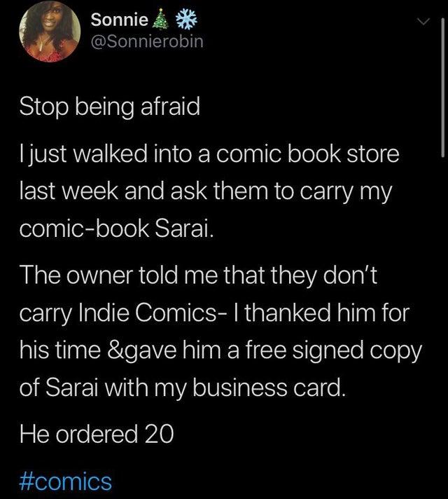 Sonnie Sonnierobin Stop being afraid just walked into a comic book store ES QISR Il R e e s AnY comic book Sarai The owner told me that they dont l ale Yl TR R GGETCTe RalinaRiold his time gave him a free signed copy of Sarai with my business card He ordered 20 comics