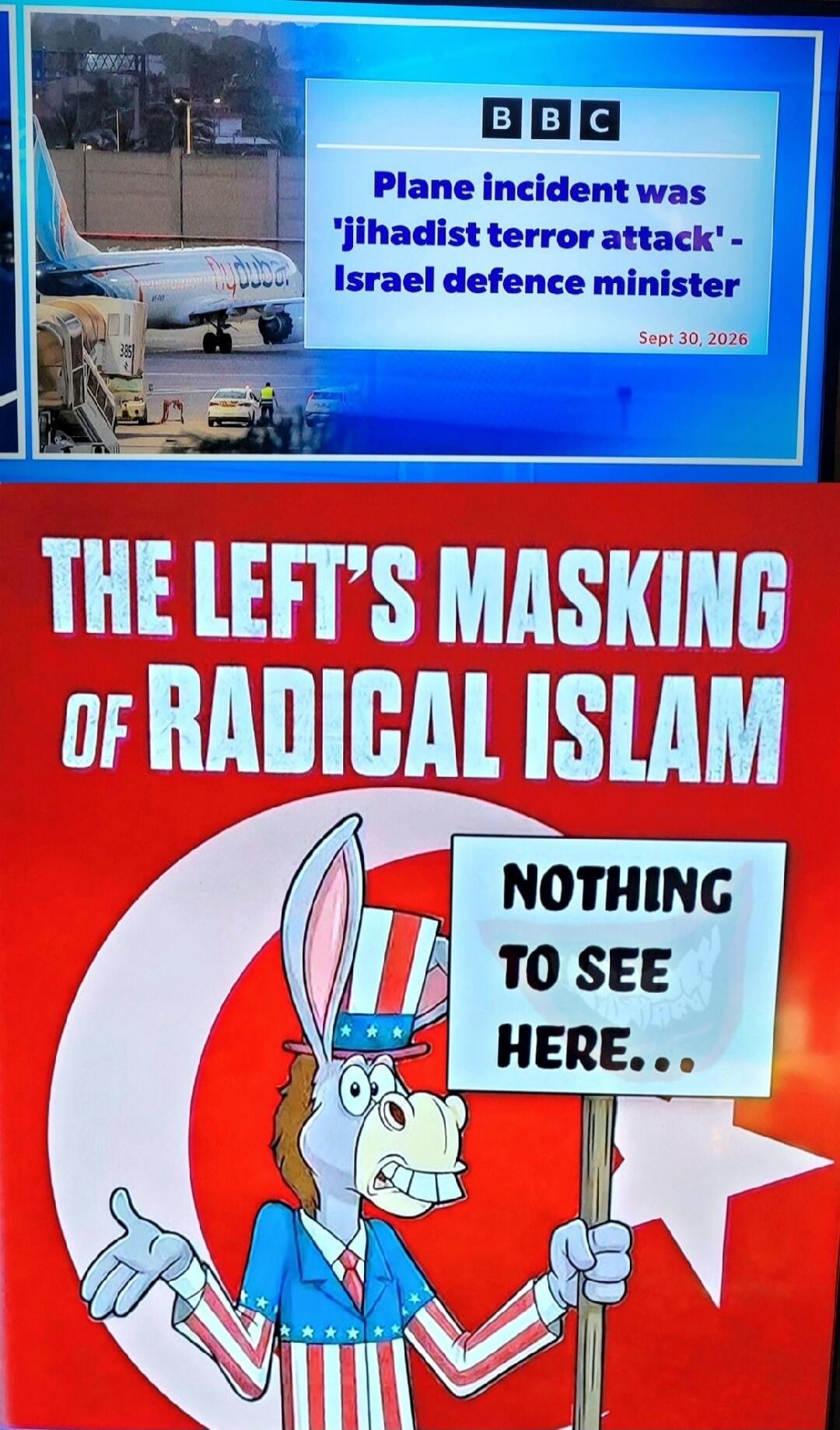 BBC Plane incident was 'jihadist terror attack' - Israel defence minister Sept 30, 2026 flydubai THE LEFT'S MASKING OF RADICAL ISLAM NOTHING TO SEE HERE...