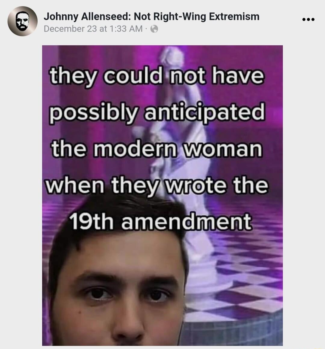 Johnny Allenseed Not Right Wing Extremism they couldinet have possibly antipated 4 the moder Wi theyuvrote 19th amendment