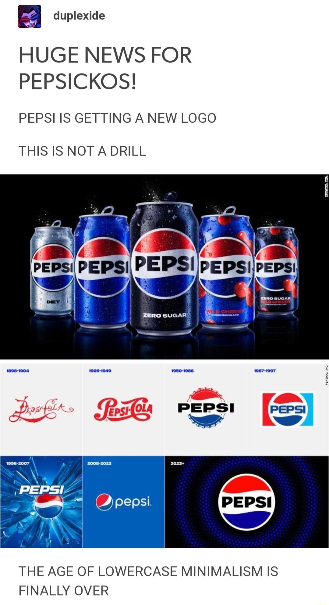 a duplexide HUGE NEWS FOR PEPSICKOS PEPSI IS GETTING A NEW LOGO THIS IS NOT A DRILL 8 g THE AGE OF LOWERCASE MINIMALISM IS FINALLY OVER