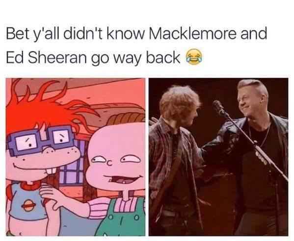 Bet yall didnt know Macklemore and Ed Sheeran go way back