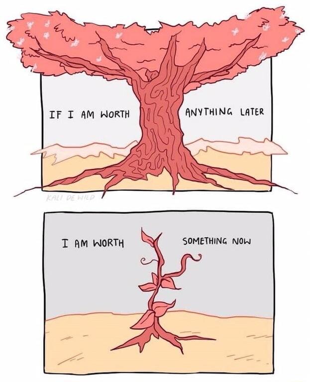 IF I AM WORTH ANYTHING LATER T AM WORTH SOMETHING NOW