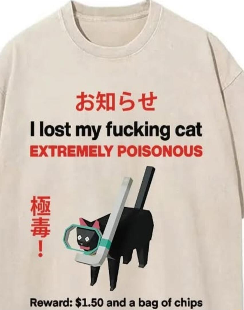 BHs5 I lost my fucking cat EXTREMELY POISONOUS Reward 150 and a bag of chips