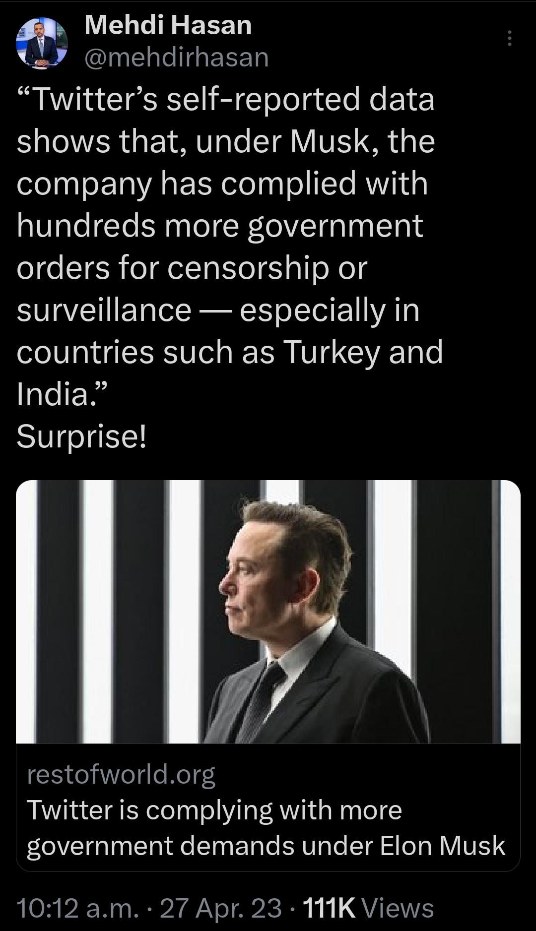 MELEIN EEED 28 Il EEEN R A e TSR R CToTel g e e EY shows that under Musk the company has complied with hundreds more government orders for censorship or surveillance especially in countries such as Turkey and India Surprise 17 restofworldorg Twitter is complying with more VI T e T ETa e SRR e TR S Ta R VIV S 1012 am 27 Apr 23 111K Views