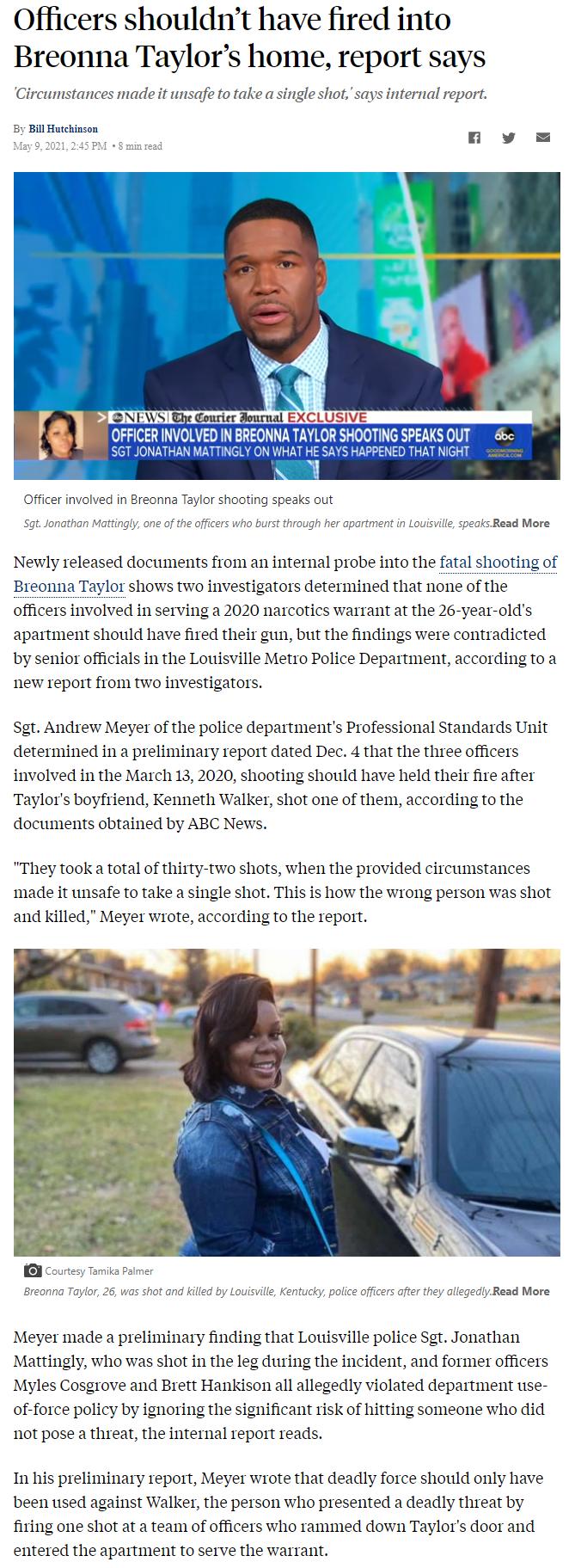 Officers shouldnt have fired into Breonna Taylors home report says Circumstances made it unsafe to take a single shot says internal report By Bill Hutchinson May 9 2021 245 PM Officer involved in Breonna Taylor shooting speaks out Sgt Jonathan Mattingly one of the officers who burst through her apartment in Louisvill speaks Read More Newly released documents from an internal probe into the fatal s