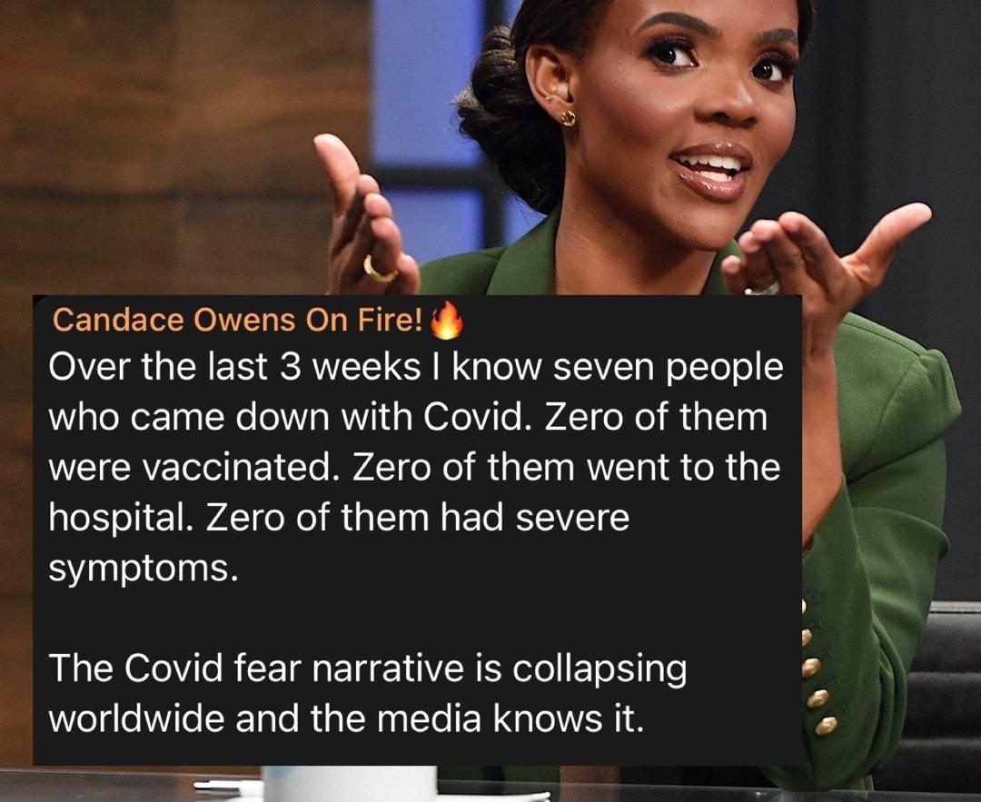 Candace Owens On Fire g Over the last 3 weeks know seven people WWialeXerToaNe 1Yo WOVi i s W 1eVile MVA T o Xo M ialT0g WEICAVE Tl g1 Yo MVATEoXo Mo l Iaa WY o i o Rt o kY o1 AY doXo il d 10l a FTo IEYEAVZET symptoms The Covid fear narrative is collapsing WWelg eVl XTale R N aa STo N o Tol VAR