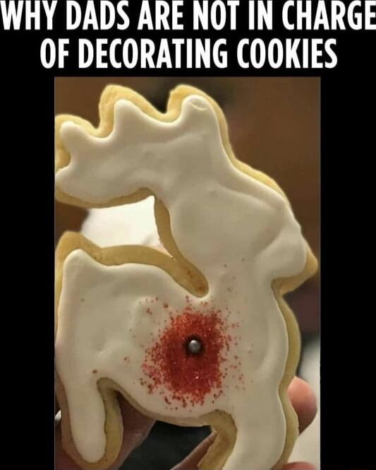 WHY DADS ARE NOT IN CHARGE OF DECORATING COOKIES