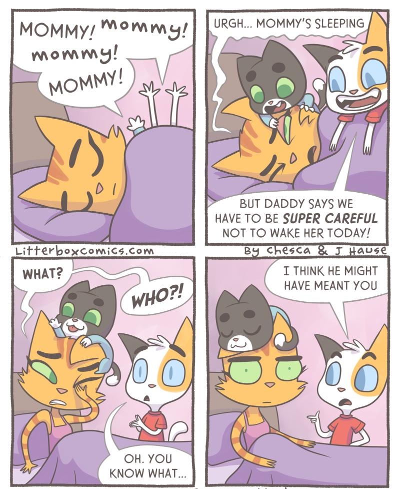 URGH MOMMYS SLEEPING MOMMy Memmy BUT DADDY SAYS WE HAVE TO BE SUPER CAREFUL NOT TO WAKE HER TODAY By Chesca Hauvse T THINK HE MIGHT HAVE MEANT YOU 2022 Litterbox comics LLC