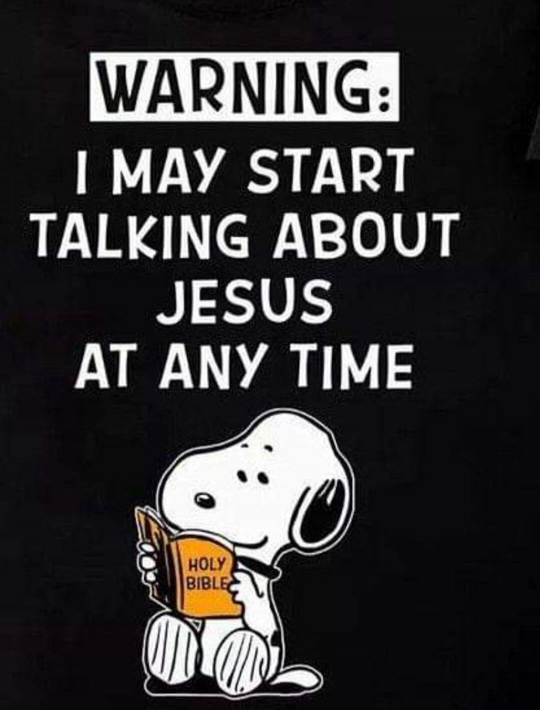 WARNING: I MAY START TALKING ABOUT JESUS AT ANY TIME HOLY BIBLE