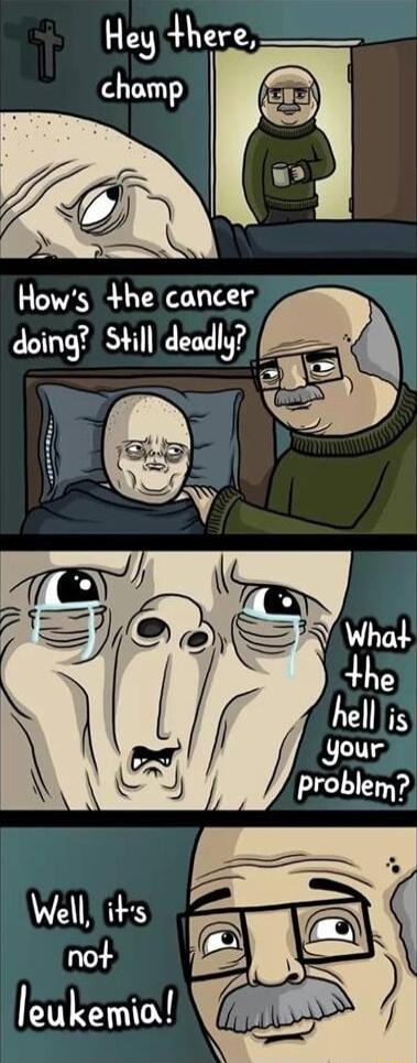 Hows he cancer domg deody7