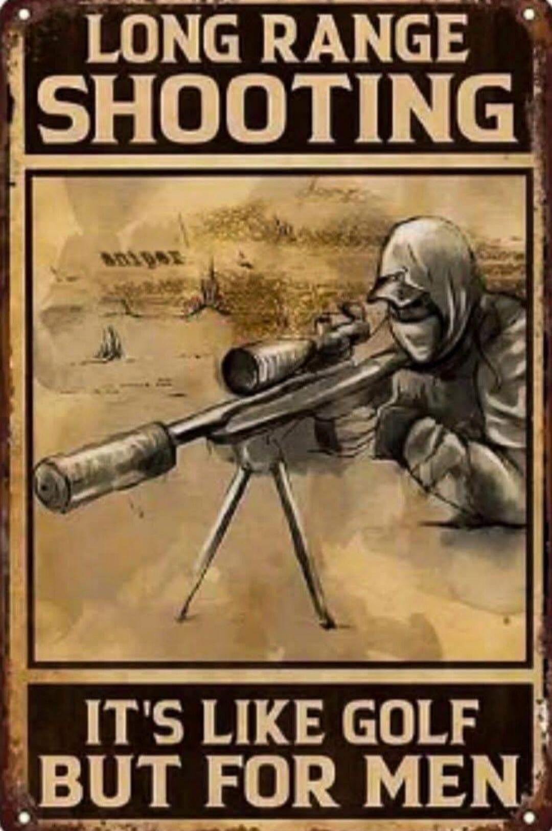 LONG RANGE SHOOTING IT'S LIKE GOLF BUT FOR MEN