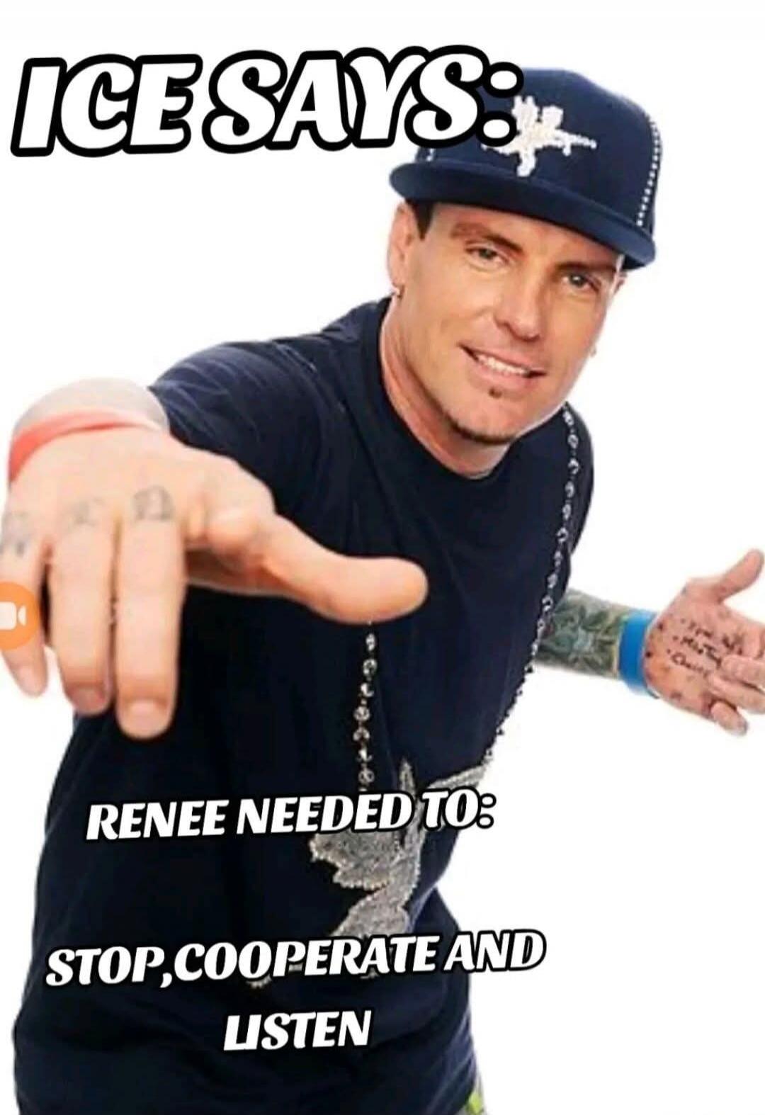 ICE SAYS:
RENEE NEEDED TO:
STOP.COOPERATE AND
LISTEN