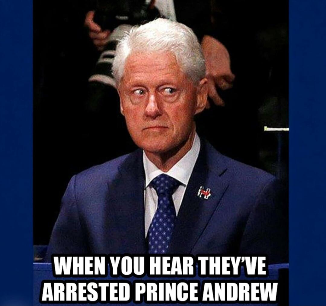 WHEN YOU HEAR THEY'VE ARRESTED PRINCE ANDREW