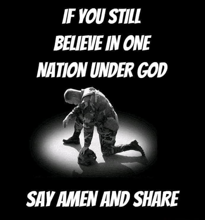 IF YOU STILL BELIEVE IN ONE NATION UNDER GOD SAY AMEN AND SHARE