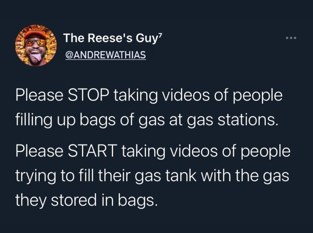 3 The Reeses Guy ANDREWATHIAS MR O 2R 1 alefVie sleNe W oTe o filling up bags of gas at gas stations NIV R L a e R e Sle Yol f o1Te o trying to fill their gas tank with the gas VA Te NigR oFTe