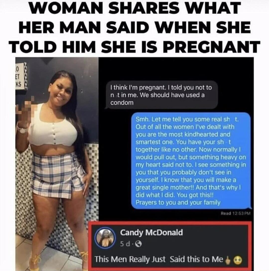 WOMAN SHARES WHAT HER MAN SAID WHEN SHE TOLD HIM SHE IS PREGNANT I think tm pregnant tod you not to 1 tinme We shouid have used a condom Candy Mcdonald o This Men Really Just Said this to M