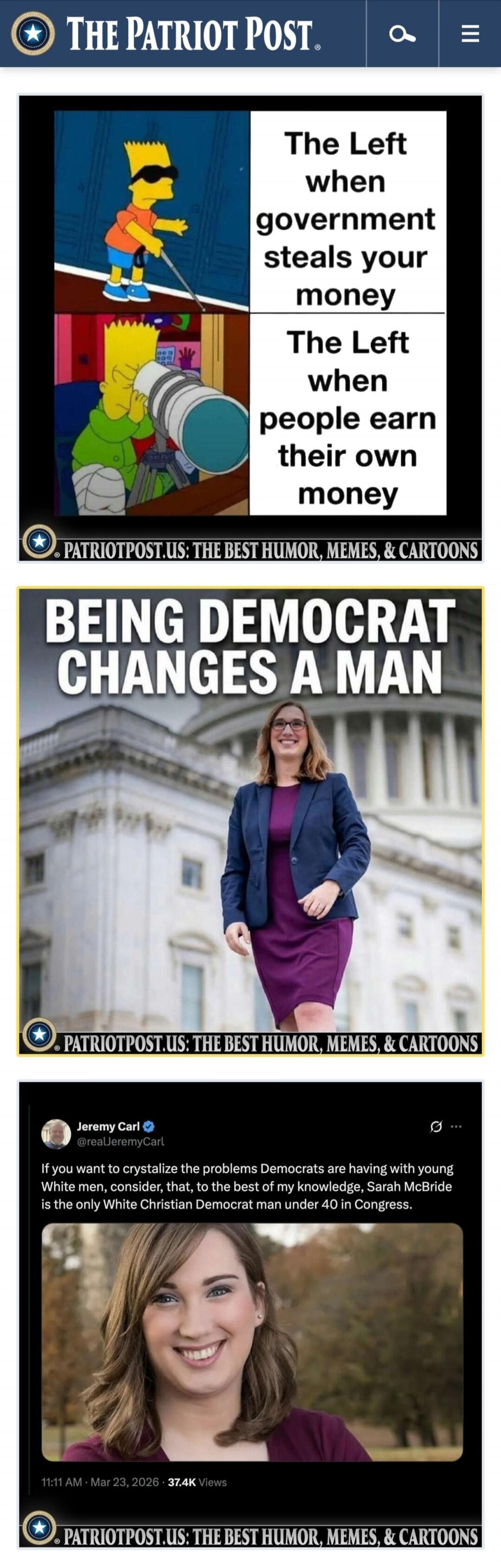 THE PATRIOT POST. The Left when government steals your money. The Left when people earn their own money. BEING DEMOCRAT CHANGES A MAN. Jeremy Carl @realJeremyCarl. If you want to crystallize the problems Democrats are having with young White men, consider, that, to the best of my knowledge, Sarah McBride is the only White Christian Democrat man und