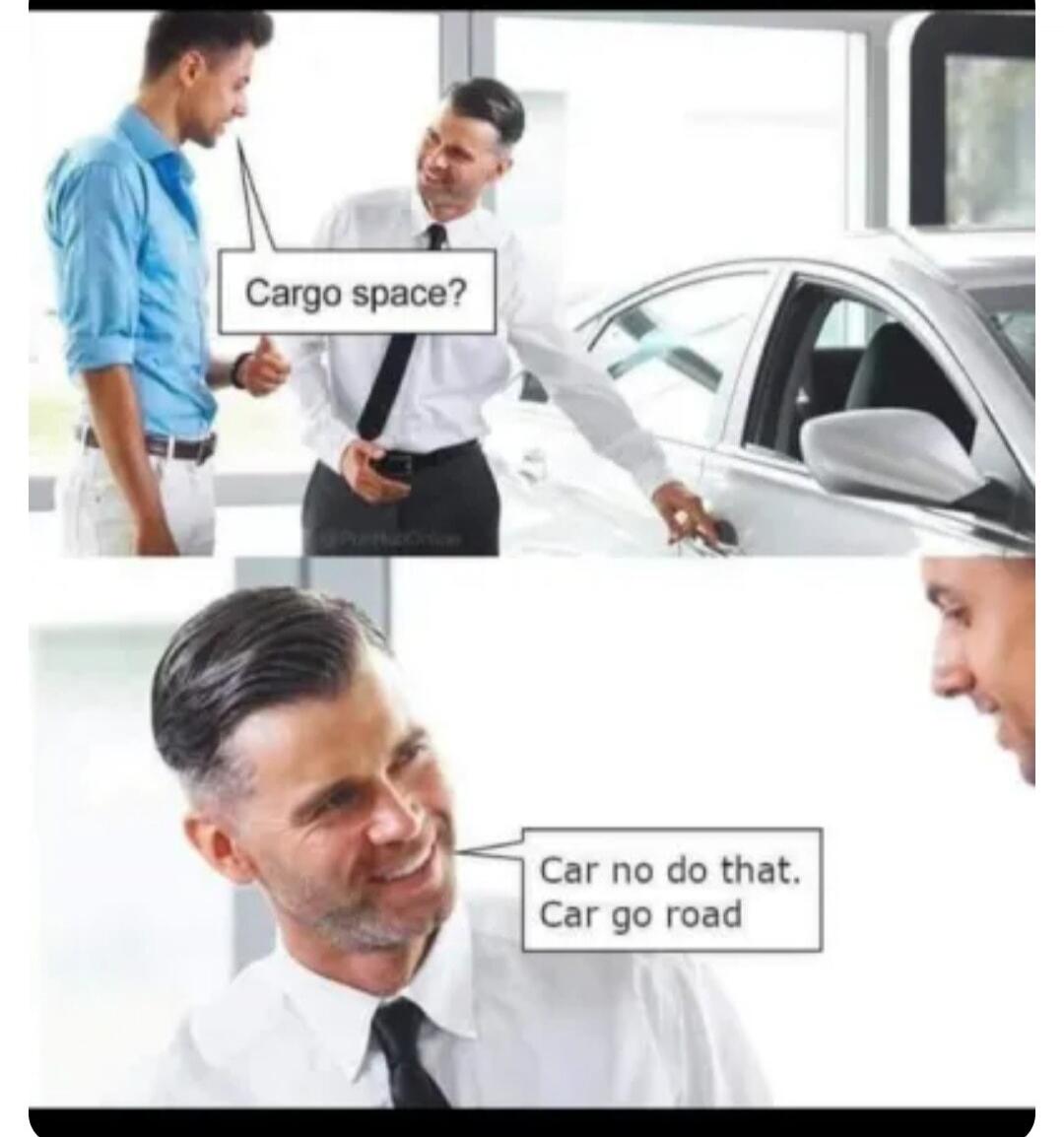 Cargo space? Car no do that. Car go road