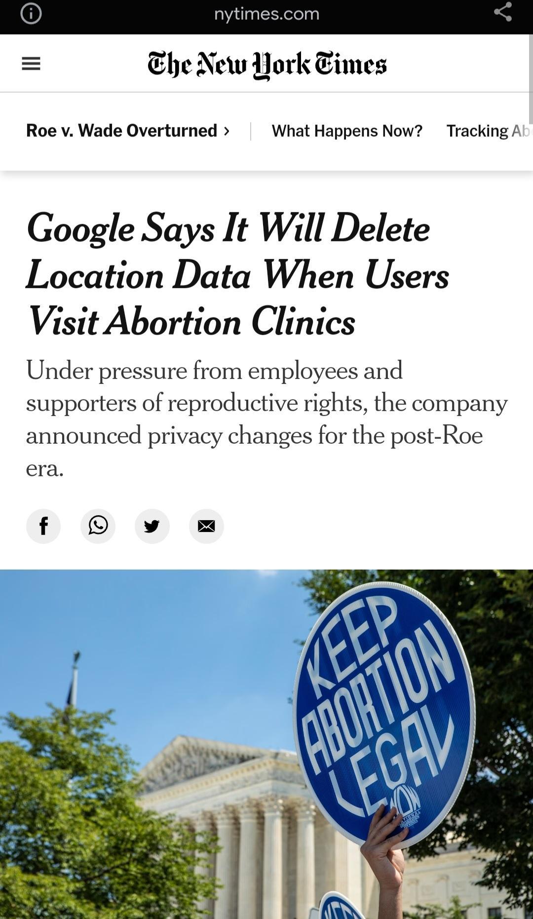 The New Pork Times Roe v Wade Overturned What Happens Now Tracking A Google Says It Will Delete Location Data When Users Visit Abortion Clinics Under pressure from employees and supporters of reproductive rights the company announced privacy changes for the post Roe era f O v