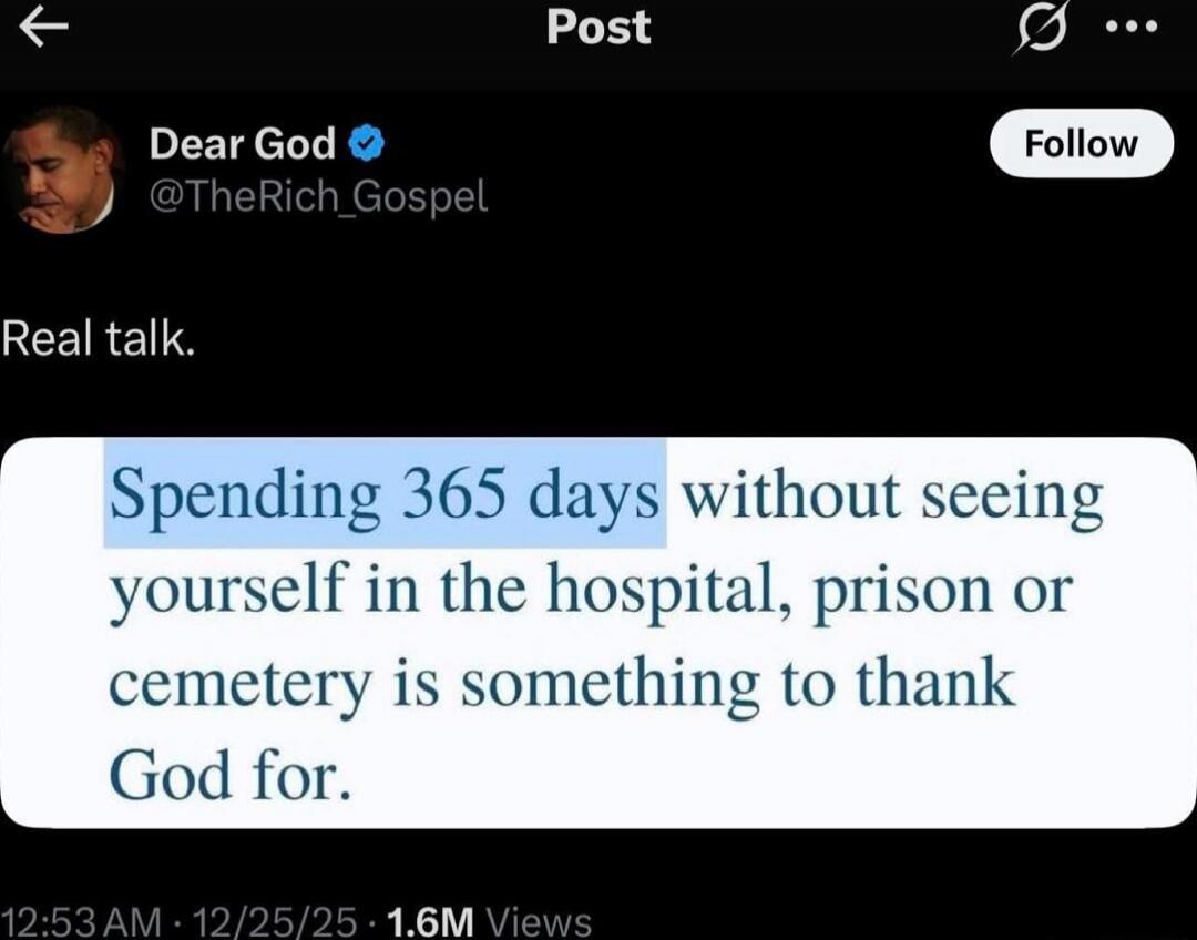 Spending 365 days without seeing yourself in the hospital, prison or cemetery is something to thank God for.
