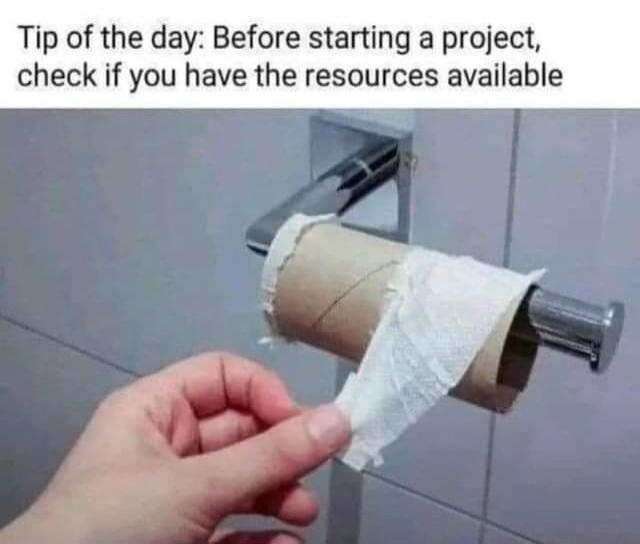 Tip of the day: Before starting a project, check if you have the resources available