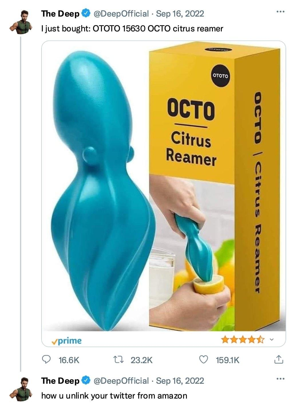 TheDeep DeepOfficial Sep 16 20 1just bought OTOTO 15630 OCTO citrus reamer 0CTo Citrus Reamer AN prime 166K t 232K 1591K The Deep DeepOfficial Sep 16 2022 how u unlink your twitter from amazon 16K 0 84K 72K aswieon snans oADdO