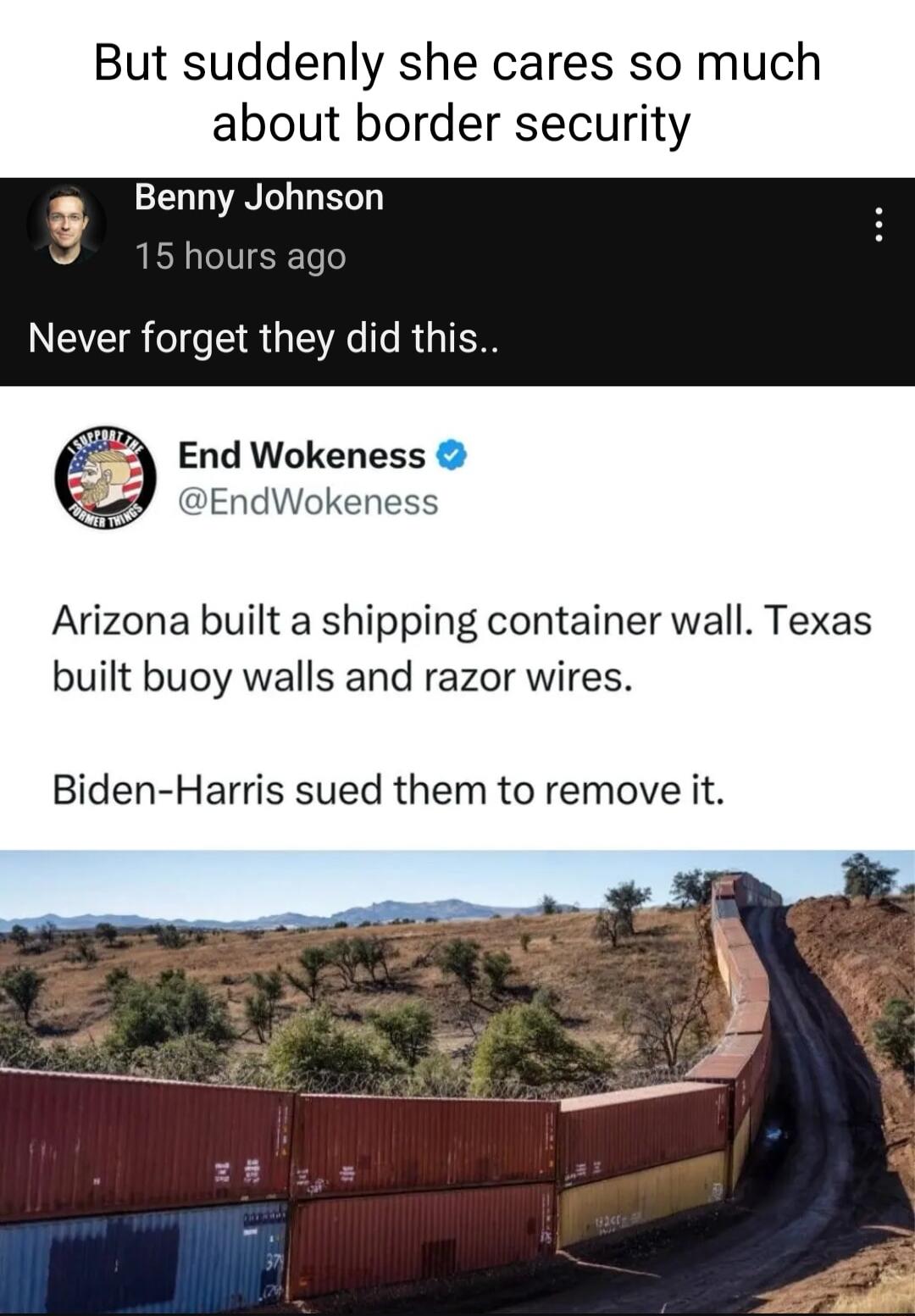 But suddenly she cares so much about border security a Benny Johnson 15 hours agc Never forget they did this End Wokeness EndWokeness Arizona built a shipping container wall Texas built buoy walls and razor wires Biden Harris sued them to remove it