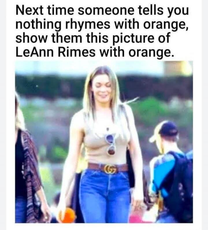 Next time someone tells you nothing rhymes with orange, show them this picture of LeAnn Rimes with orange.