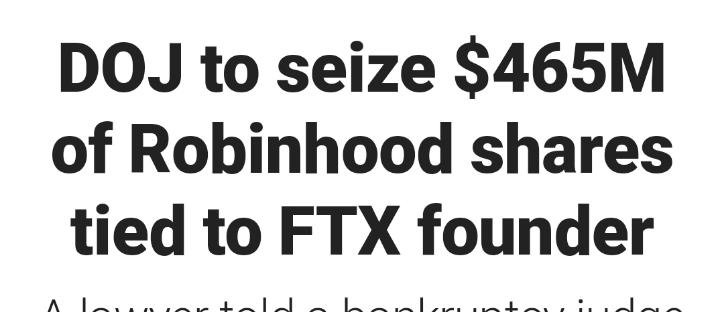 DOJ to seize 465M of Robinhood shares tled to FTX founder TN RN SR