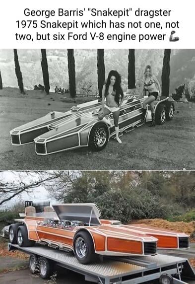 George Barris Snakepit dragster 1975 Snakepit which has not one not two but six Ford V 8 engine power