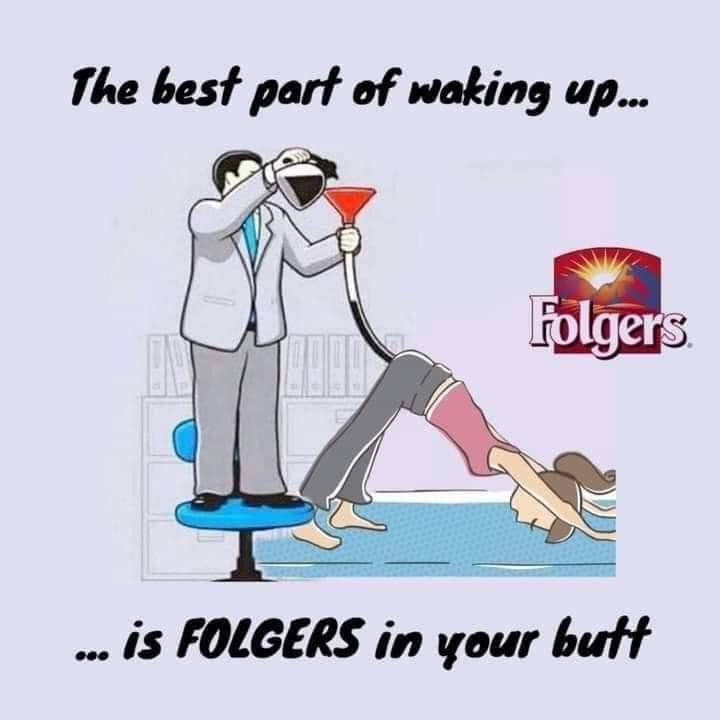 The best part of waking up is FOLGERS in your butt