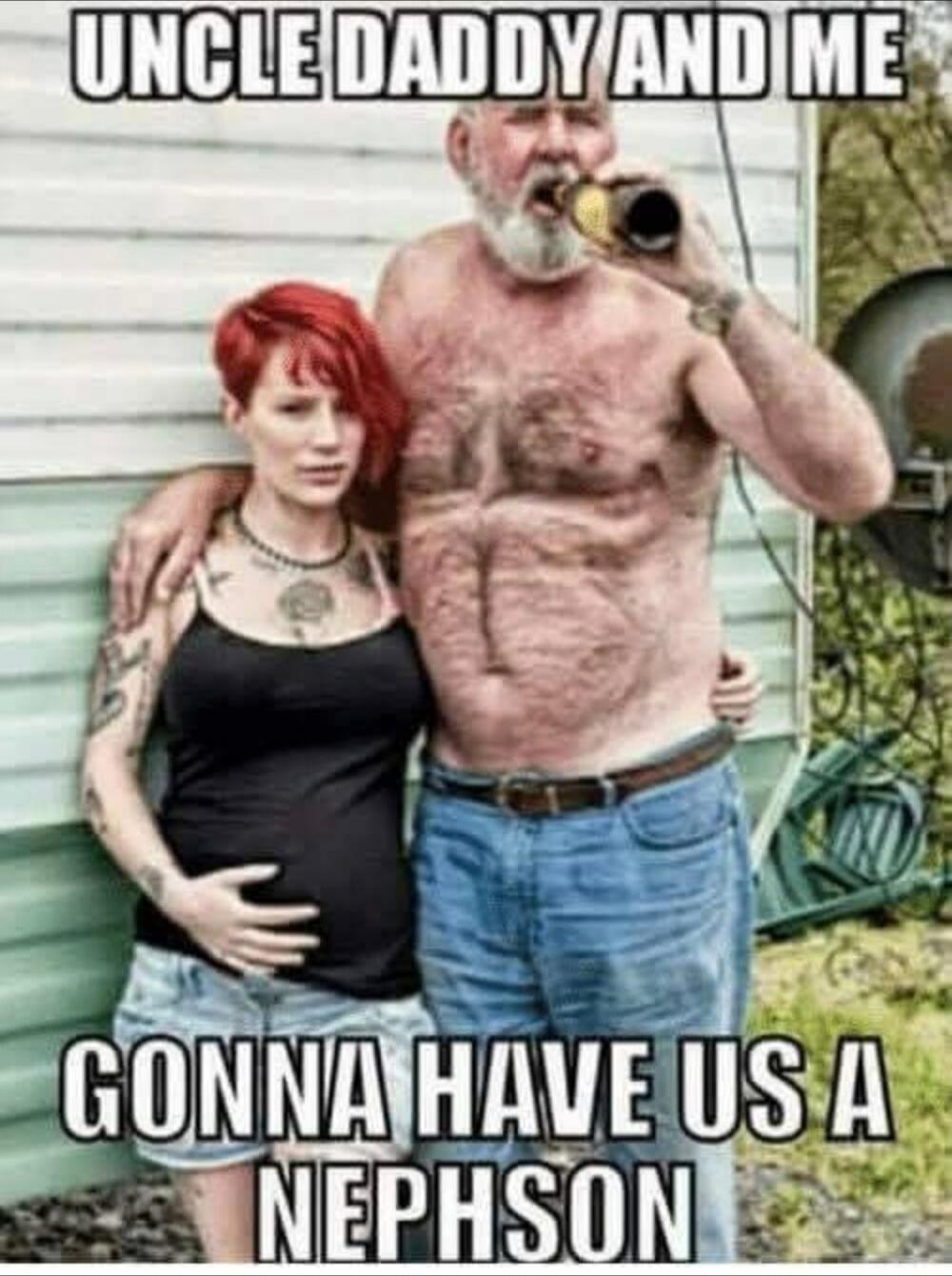 UNCLE DADDY AND ME
GONNA HAVE US A NEPHEW