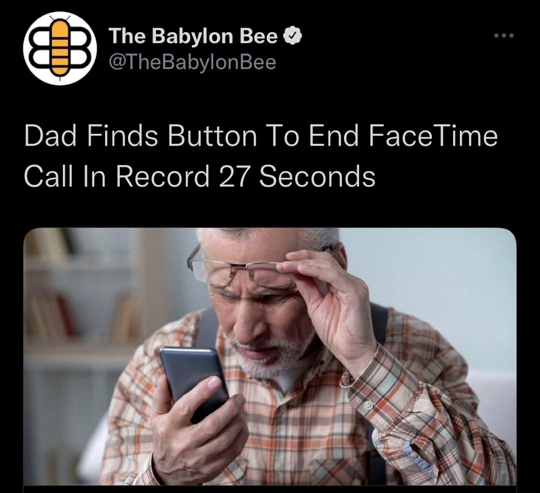 p The Babylon Bee B TheBabylonBee Dad Finds Button To End FaceTime Call In Record 27 Seconds