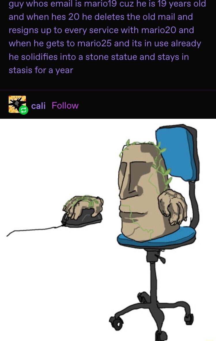 email is mariol9 cuz he is and when hes 20 he CICER R Ra BT e resigns up to every service with mario20 and and its in use alr BENTEE LS R B cali Follov