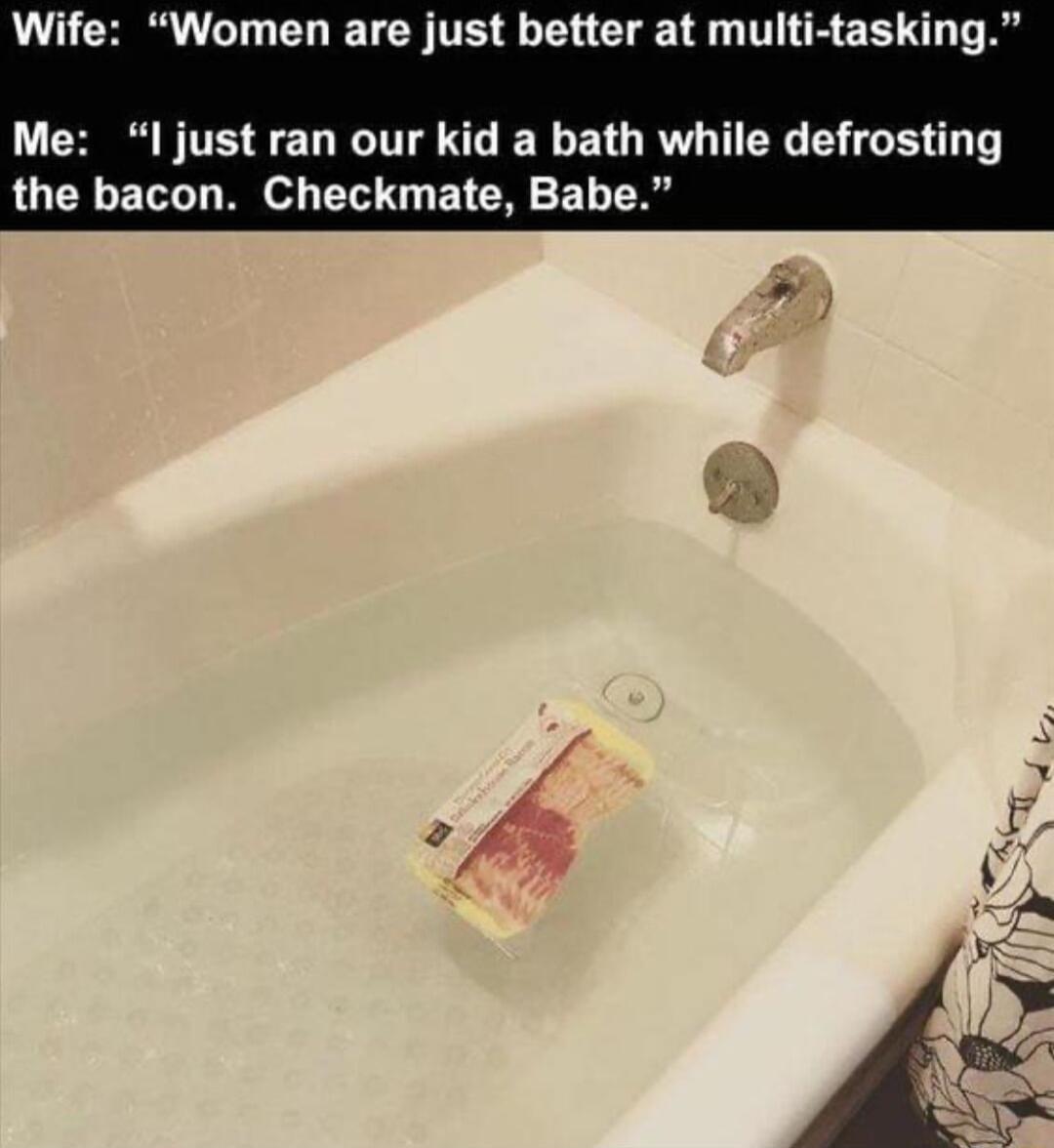 N CCHRR T EOIETCR TR L CLE T T R E R T A Me Ijust ran our kid a bath while defrosting the bacon Checkmate Babe