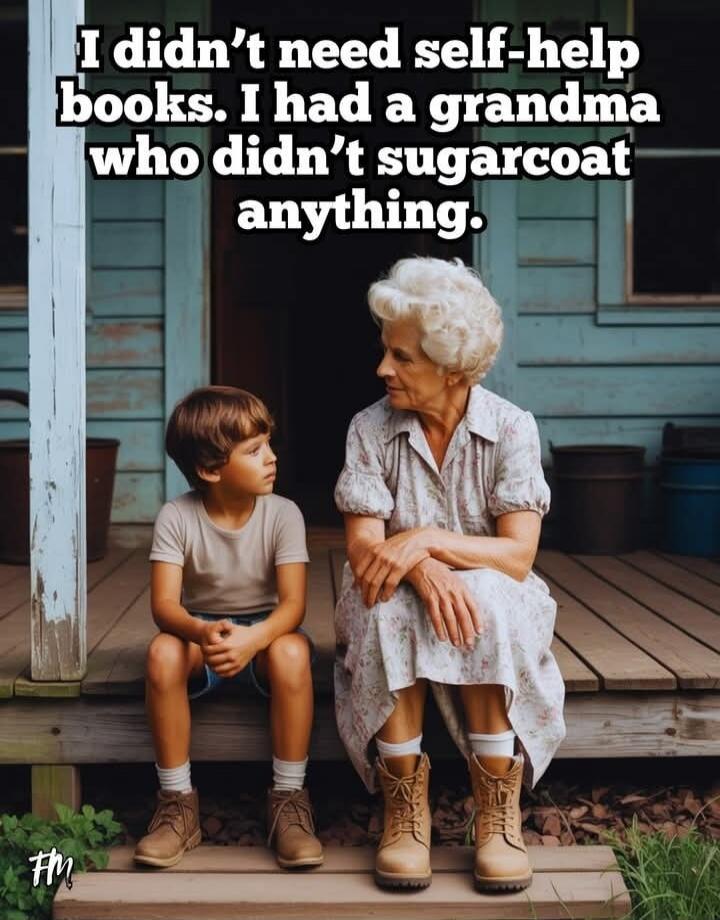 I didn’t need self-help books. I had a grandma who didn’t sugarcoat anything.