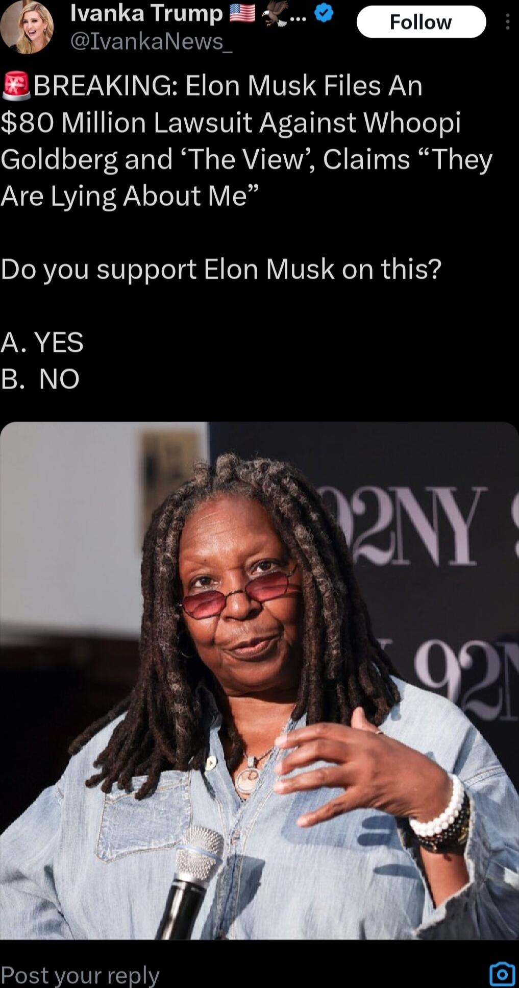 WELLCRITTLTE S _QIVELTEN R BREAKING Elon Musk Files An 80 Million Lawsuit Against Whoopi Goldberg and The View Claims They Are Lying About Me Do you support Elon Musk on this AYES N e Post your reply 3