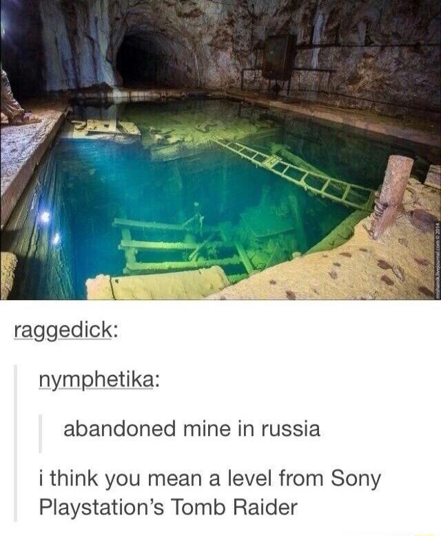 raggedick nymphetika abandoned mine in russia i think you mean a level from Sony Playstations Tomb Raider