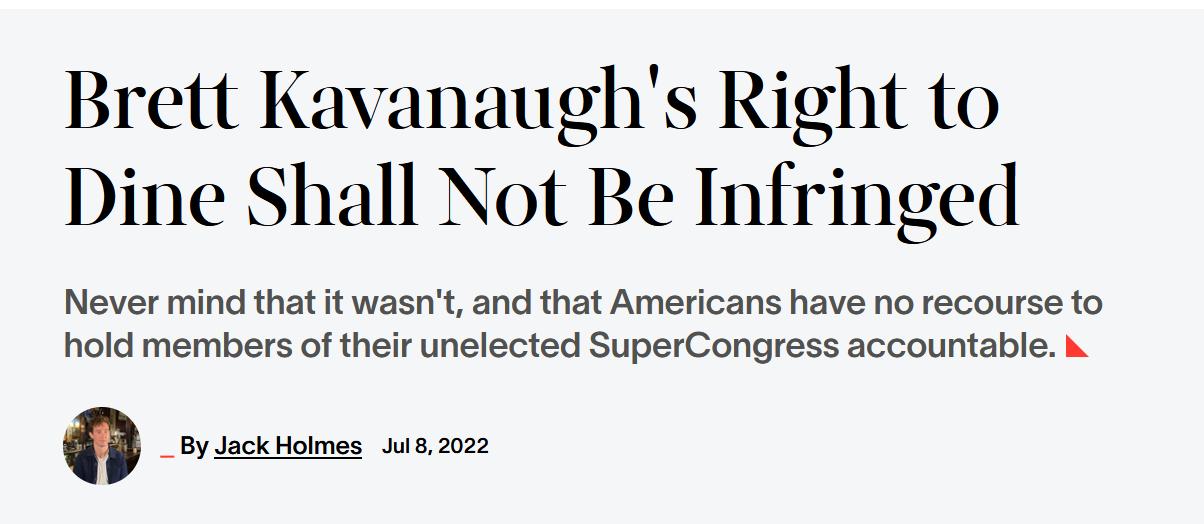 Brett Kavanaughs Right to Dine Shall Not Be Infringed Never mind that it wasnt and that Americans have no recourse to hold members of their unelected SuperCongress accountable k