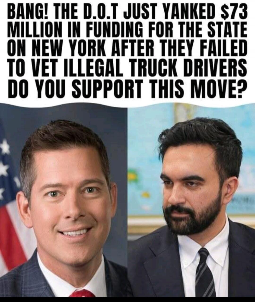 BANG! THE D.O.T JUST YANKED $73 MILLION IN FUNDING FOR THE STATE ON NEW YORK AFTER THEY FAILED TO VET ILLEGAL TRUCK DRIVERS DO YOU SUPPORT THIS MOVE?