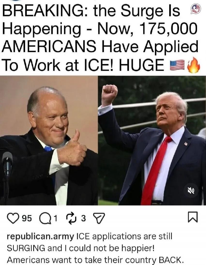 BREAKING: the Surge Is Happening - Now, 175,000 AMERICANS Have Applied To Work at ICE! HUGE 🇺🇸🔥
republican.army ICE applications are still SURGING and I could not be happier! Americans want to take their country BACK.