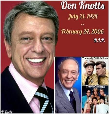 Don Knotts July 21, 1924 -- February 24, 2006 R.I.P. The Andy Griffith Show Three's Company Y. Dietz